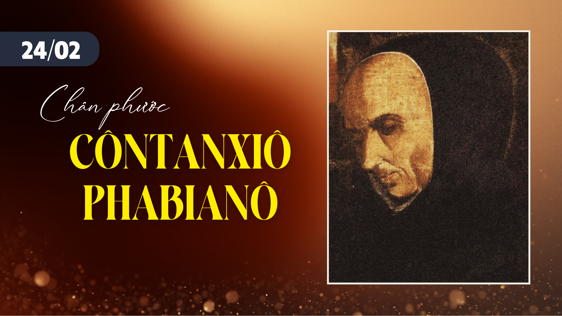 Ngày 24/02 Chân phước Côn-tan-xi-ô Pha-bi-a-nô